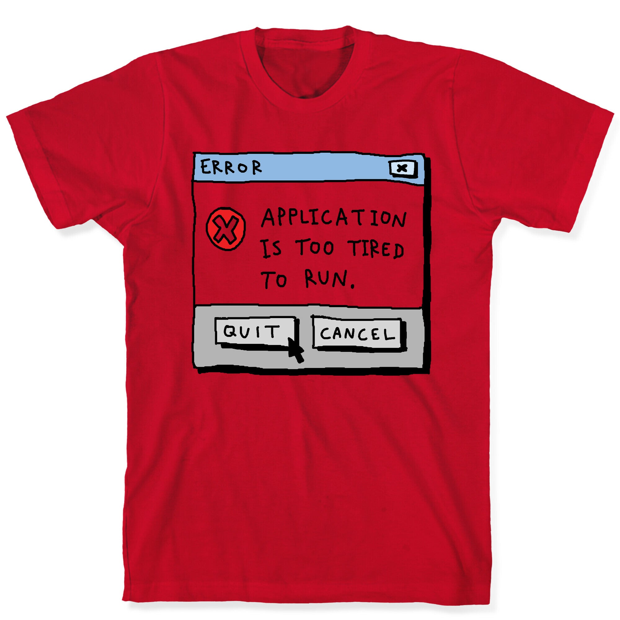 Error Application Is Too Tired To Run T-Shirt